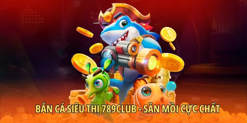 Bắn cá siêu thị
